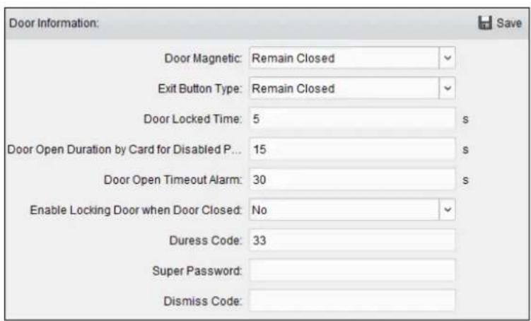 Door Information: Door Magnetic: Remain Closed Exit Button Type: Remain Closed Door Locked Time: 5 s Door Open Duration by Card for Disabled P... 15 s Door Open Timeout Alarm: 30 s Enable Locking Door when Door Closed: No Duress Code: 33 Super Password: Dismiss Code: