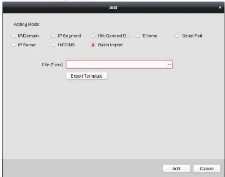 Add Adding Mode: IP/Domain IP Segment Hik-ConnectD... EHome Serial Port IP Server HIDDNS Batch Import File (*.csv): ... Export Template Add Cancel