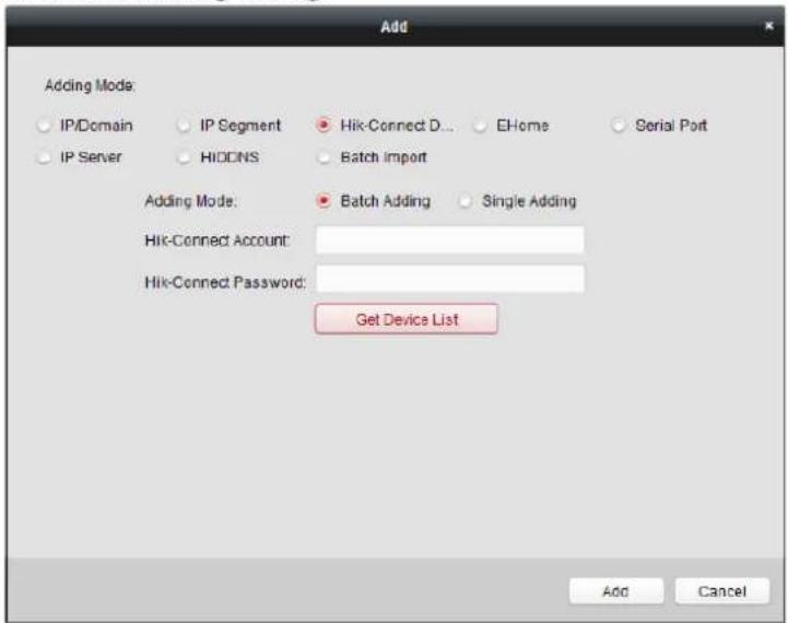 Add Adding Mode: IP/Domain IP Segment Hik-Connect D... EHome Serial Port IP Server HIDCINS Batch import Adding Mode: Batch Adding Single Adding Hik-Connect Account: Hik-Connect Password: Get Device List Add Cancel