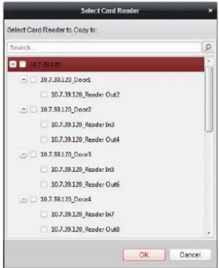 Select Card Reader Select Card Reader to Copy to: Search... 10.7.39.120 10.7.39.120_Door1 10.7.39.120_Reader Out2 10.7.39.120_Door2 10.7.39.120_Reader In3 10.7.39.120_Reader Out4 10.7.39.120_Door3 10.7.39.120_Reader In5 10.7.39.120_Reader Out6 10.7.39.120_Door4 10.7.39.120_Reader In7 10.7.39.120_Reader Out8 OK Cancel