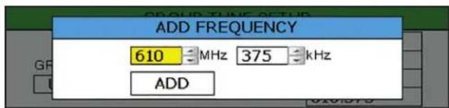 GROUP TUNE SETUP ADD FREQUENCY 610 MHz 375 kHz ADD