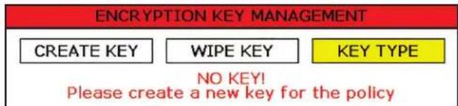 ENCRYPTION KEY MANAGEMENT CREATE KEY WIPE KEY KEY TYPE NO KEY! Please create a new key for the policy