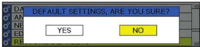 DA DEFAULT SETTINGS, ARE YOU SURE? AN NE YES NO ED RE