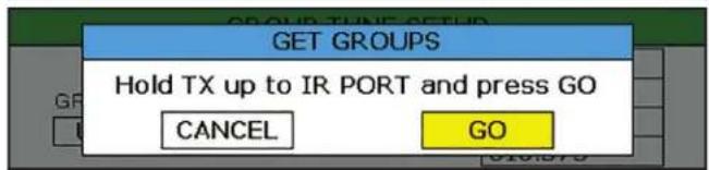 GET GROUPS Hold TX up to IR PORT and press GO CANCEL GO