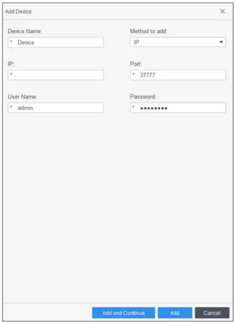Add Device Device Name: • Device Method to add: IP IP: • Port: • 37777 User Name: • admin Password: • ************ Add and Continue Add Cancel