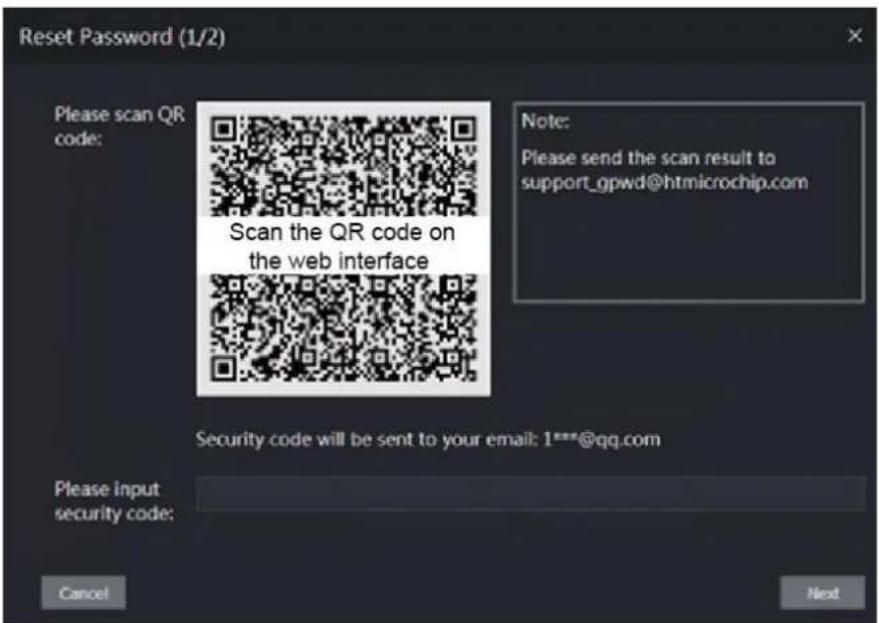 Reset Password (1/2) Please scan QR code: Scan the QR code on the web interface Note: Please send the scan result to support_gpwd@htmicrochip.com Security code will be sent to your email: 1***@qq.com Please input security code: Cancel Next