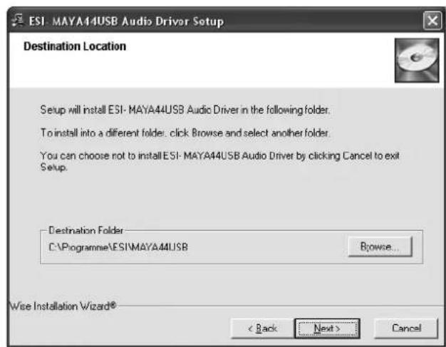 ESI- MAYA44USB Audio Driver Setup Destination Location Setup will install ESI- MAYA44USB Audio Driver in the following folder. To install into a different folder. click Browse and select another folder. You can choose not to install ESI- MAYA44USB Audio Driver by clicking Cancel to exit Setup. Destination Folder C:\Programme\ESI\MAYA44USB Browse... Wise Installation Wizard® < Back Next > Cancel