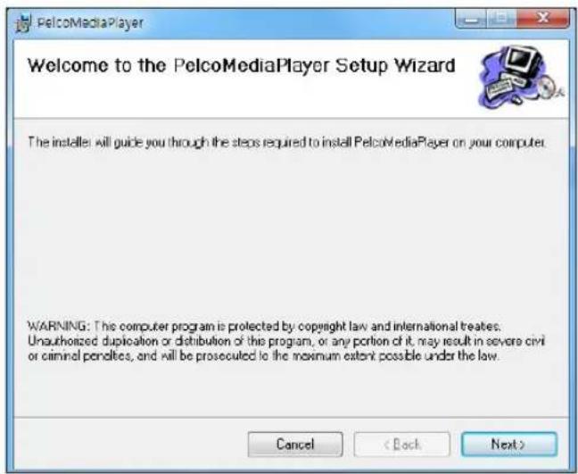 Welcome to the PelcoMediaPlayer Setup Wizard The installer will guide you through the steps required to install PelcoMediaPlayer on your computer. WARNING: This computer program is protected by copyright law and international treaties: Unauthorized duplication or distribution of this program, or any portion of it may result in severe civil or criminal penalties, and will be prosecuted to the maximum extent possible under the law. Cancel < Back Next >