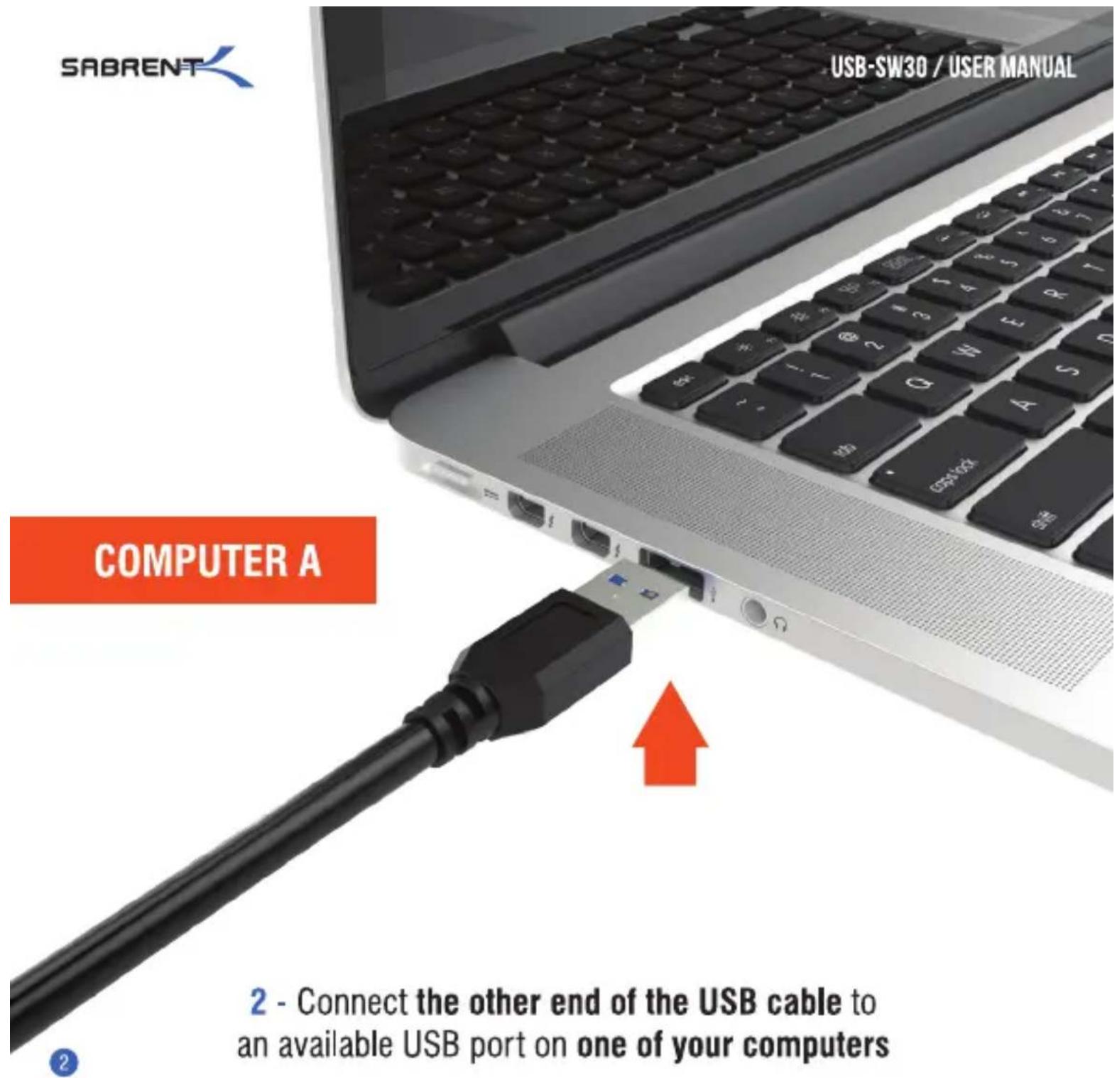 SABRENT USB-SW30 / USER MANUAL COMPUTER A 2 - Connect the other end of the USB cable to an available USB port on one of your computers