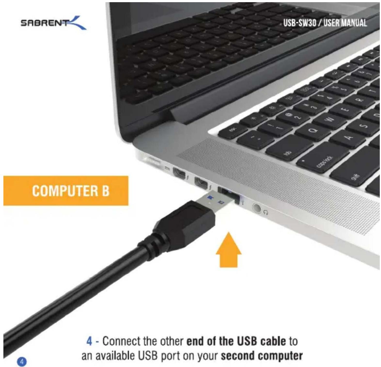SABRENT USB-SW30 / USER MANUAL COMPUTER B 4 - Connect the other end of the USB cable to an available USB port on your second computer