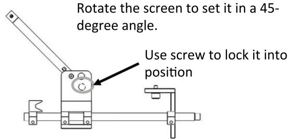 Rotate the screen to set it in a 45- degree angle. Use screw to lock it into position