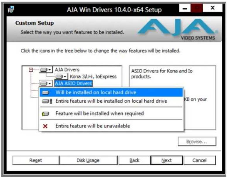 AJA Win Drivers 10.4.0-x64 Setup Custom Setup Select the way you want features to be installed. Click the icons in the tree below to change the way features will be installed. AJA Drivers Kona 3/LHi, IoExpress AJA ASIO Drivers Will be installed on local hard drive Entire feature will be installed on local hard drive Feature will be installed when required Entire feature will be unavailable ASIO Drivers for Kona and Io products. KB on your Browse... Reset Disk Usage Back Next Cancel