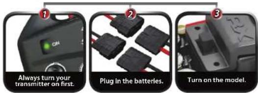 Always turn your transmitter on first. Plug in the batteries. Turn on the model.