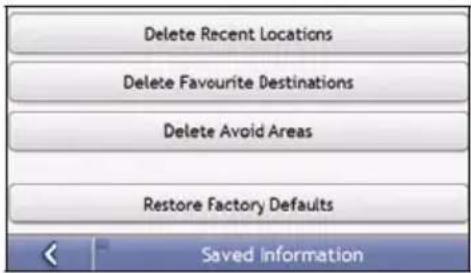 Delete Recent Locations Delete Favourite Destinations Delete Avoid Areas Restore Factory Defaults Saved information