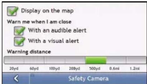 Display on the map Warn me when I am close With an audible alert With a visual alert Warning distance 20yd 60yd 100yd 200yd 500yd 0.6ml 1.2ml Safety Camera