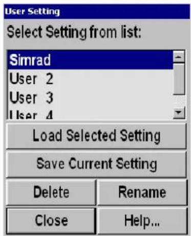 User Setting Select Setting from list: Simrad User 2 User 3 User 4 Load Selected Setting Save Current Setting Delete Rename Close Help...
