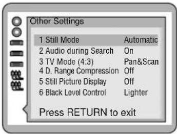 Other Settings 1 Still Mode Automatic 2 Audio during Search On 3 TV Mode (4:3) Pan&Scan 4 D. Range Compression Off 5 Still Picture Display Off 6 Black Level Control Lighter Press RETURN to exit