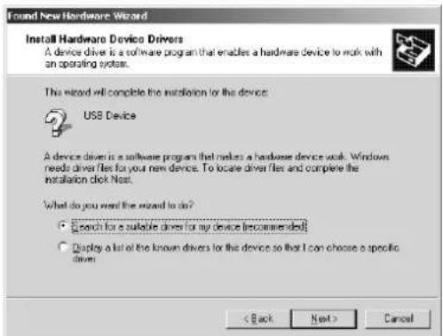 Found New Hardware Wizard Install Hardware Device Drivers A device driver is a software program that enables a hardware device to work with an operating system. This wizard will complete the installation for the device: USB Device A device driver is a software program that makes a hardware device work. Windows needs driver files for your new device. To locate driver files and complete the installation click Next. What do you want the wizard to do? ● Search for a suitable driver for my device (recommended) ○ Display a list of the known drivers for the device so that I can choose a specific driver. < Back Next > Cancel