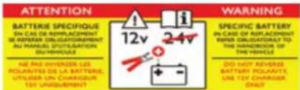 ATTENTION BATTERIE SPECIFIQUE EN CAS DE REPLACEMENT IS REPERAR OBLIGATORMENT AU MARS UTILISATION ENVIRONMENT NE PAS INJANDER LES POLIANTES DE LA BATTERIE, UTILISER UN CHARGEUR 12V 24V WARNING SPECIFIC BATTERY IN CASE OF REPLACEMENT REPER OBLIGATORIAL TO THE SPECIFICATION THE VEHICLE DO NOT REPERAR BATTERY POLAINTS UN TOY CHARGER ONION