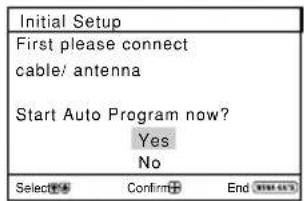 Initial Setup First please connect cable/ antenna Start Auto Program now? Yes No Select No Confirm End