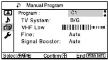 Manual Program Program : 01 TV System: B/G VHF Low Fine: Auto Signal Booster: Auto Select Ⓧ Confirm Ⓧ End (MEGA SATA)