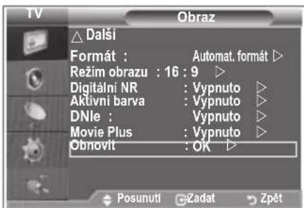 TV Obraz △ Další Formát : Automat. format ▷ Režim obrazu : 16 : 9 ▷ Digitální NR : Vypnuto ▷ Aktivní barva : Vypnuto ▷ DNle : Vypnuto ▷ Movie Plus : Vypnuto ▷ Obnovit : OK ▷ Posunuti Čzadat Zpět