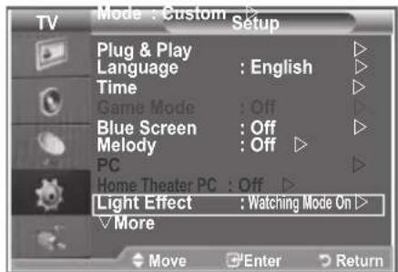 TV Mode : Custom Setup Plug & Play Language : English Time Game Mode : Off Blue Screen : Off Melody : Off PC Home Theater PC : Off Light Effect : Watching Mode On More Move Enter Return