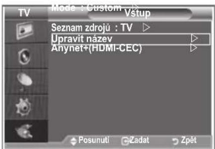 Mode : Custom Vstup Seznam zdrojů : TV ▶ Upravit název ▶ Ahynet+(HDMI-CEC) ▶ Posunuti Zadat Zpět