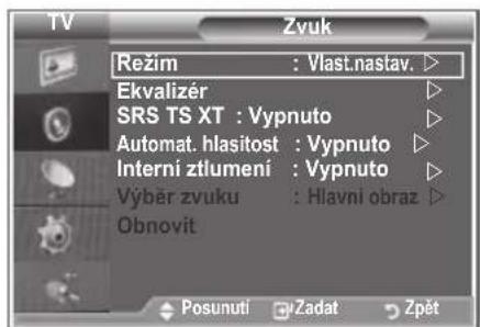 TV Režim : Vlast.nastav. Ekvalizér SRS TS XT : Vypnuto Automat. hlasitost : Vypnuto Interni ztlumení : Vypnuto Výběr zvuku : Hlavní obraz Obnovit Posunuti Zadat Zpět