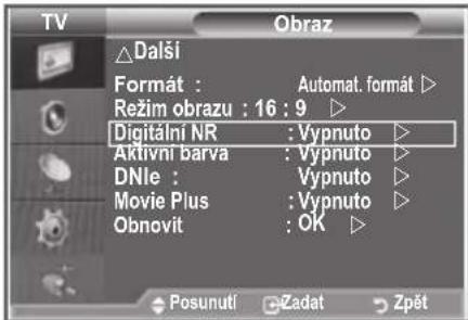 TV Obraz △Další Formát : Automat. format ▷ Režim obrazu : 16 : 9 ▷ Digitální NR : Vypnuto ▷ Aktivní barva : Vypnuto ▷ DNle : Vypnuto ▷ Movie Plus : Vypnuto ▷ Obnovít : OK ▷ Posunutí Zadat Zpět