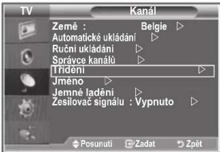 TV Kanál Zemé : Belgie ▶ Automatické ukládání ▶ Ruční ukládání ▶ Správce kanálů ▶ Trídení ▶ Jméno ▶ Jemné ladění ▶ Zesilovač signálu : Vypnuto ▶ Posunuti Zadat Zpět