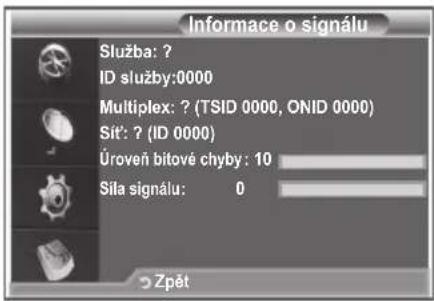 Informace o signálu Služba: ? ID služby:0000 Multiplex: ? (TSID 0000, ONID 0000) Sit': ? (ID 0000) Úroveň bitové chyby: 10 Síla signálu: 0 Zpět