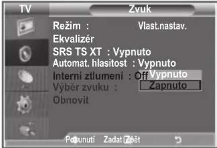 TV Režim : Vlast.nastav. Ekvalizér SRS TS XT : Vypnuto Automat. hlasitost : Vypnuto Interní ztlumení : Off Vypnuto Výběr zvuku : Zapnuto Obnovit Posunuti Zadat Zbět