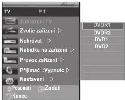 TV P 1 Zobrazení TV Zvolte zařízení ▷ Nahrávat ▷ Nabídka na zařízení ▷ Provoz zařízení ▷ Přijimač :Vypnuto ▷ Nastavení ▷ Posunuti Zadat Konec DVDR1 DVDR2 DVD1 DVD2