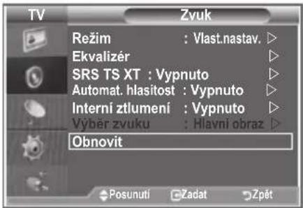 TV Zvuk Režim : Vlast.nastav. Ekvalizer SRS TS XT : Vypnuto Automat. hlasitost : Vypnuto Interní ztlumení : Vypnuto Výběr zvuku : Hlavní obraz Obnovit Posunuti Žadat Zpět
