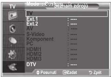 TV Ext.1 : ---- Ext.2 : ---- AV : ---- S-Video : ---- Komponent : ---- PC : ---- HDMI1 : ---- HDMI2 : ---- HDMI3 : ---- DTV : ---- Posunuti Zadat Zpět