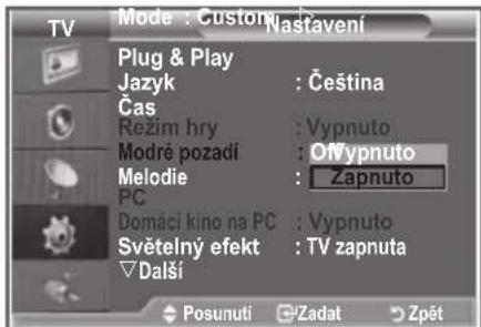 Mode : Custom Nastavení Plug & Play Jazyk : Čeština Čas Režim hry : Vypnuto Modré pozadí : ONypnuto Melodie : Zapnuto PC Domáci kino na PC : Vypnuto Světelný efekt : TV zapnuta Další Posunutí Zadat Zpét