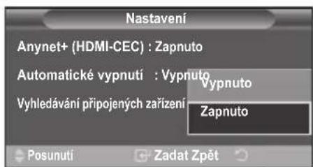 Nastavení Anynet+ (HDMI-CEC) : Zapnuto Automatické vypnutí : Vypnuto Vyhledávání připojených zařízení Vypnuto Zapnuto Posunuti Zadat Zpět
