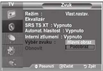 TV Zvuk Režim : Vlast.nastav. Ekvalizér SRS TS XT : Vypnuto Automat. hlasitost : Vypnuto Interní ztlumení : Vypnuto Výběr zvuku : Hlavní obraz Obnovít Půdobraz Posunuti Zadat Zpět
