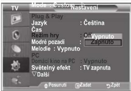 Mode : Custom Nastavení Plug & Play Jazyk : Čeština Čas Režim hry : Off/vypnuto Modré pozadí : Zapnuto Melodie : Vypnuto PC Domáci kino na PC : Vypnuto Světelný efekt : TV zapnuta Dalši Posunuti Zadat Zpět