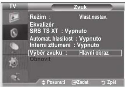 TV Zvuk Režim : Vlast.nastav. Ekvalizér SRS TS XT : Vypnuto Automat. hlasitost : Vypnuto Interni ztlumení : Vypnuto Výběr zvuku : Hlavní obraz Obnovit Posunuti Žadat Zpět
