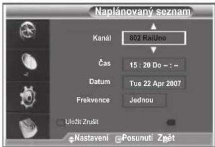 Naplánovaný seznam Kanál 802 RaiUno Čas 15 : 20 Do - : - Datum Tue 22 Apr 2007 Frekvence Jednou Uložit Zrušlt Nastavení Posunutí Zpět