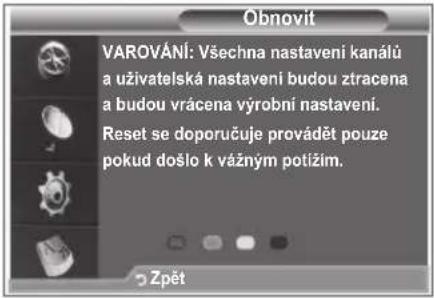 Obnovit VAROVÁNÍ: Všechna nastavení kanálů a uživatelská nastavení budou ztracena a budou vrácena výrobní nastavení. Reset se doporučuje provádět pouze pokud došlo k vážným potížím. Zpět