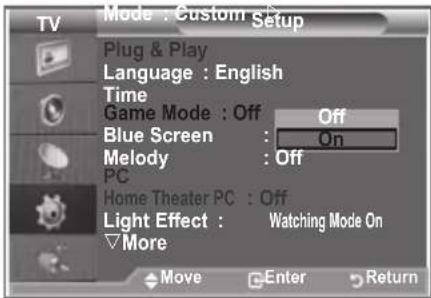 Mode : Custom Setup Plug & Play Language : English Time Game Mode : Off Off Blue Screen : On Melody : Off PC Home Theater PC : Off Light Effect : Watching Mode On More Move Enter Return
