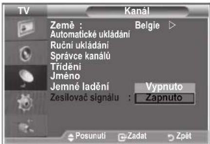 TV Kanál Země : Belgie ▷ Automatické ukládání Ruční ukládání Správce kanálů Trídění Jméno Jemné ladění Vypnuto Zesilovač signálu : Zapnuto Posunuti Zadat Zpět