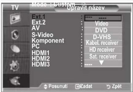 Mode + Custom Upravit název Ext.1 Video Ext.2 DVD AV S-Video D-VHS Komponent Kabel, receiver PC HD receiver HDMI1 Sat. receiver HDMI2 HDMI3 Posunuti Čadat Zpět