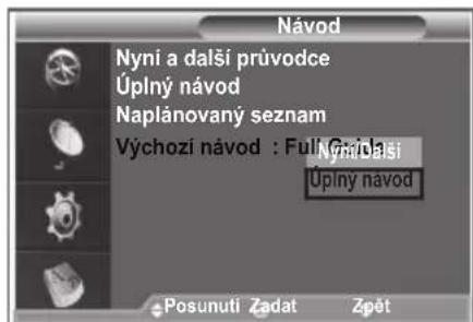 Návod Nyní a další průvodce Úplný návod Naplánovaný seznam Výchozí návod : Ful: Gráši Nyní Další Úplný návod Posunuti Zadat Zpět