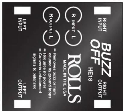 RIGHT INPUT BEZZ RIGHT OUTPUT HE18 ROLLS R INPUT L MADE IN THE USA R OUTPUT L - Removed buzz or hum - caused by ground loops - Requires no power - Conversa unbalanced signals to balanced LEFT INPUT LEFT OUTPUT