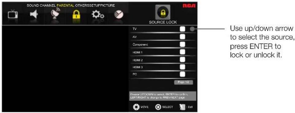 SOUND CHANNEL PARENTAL OTHERSSETUPPICTURE RCA SOURCE LOCK TV AV Component HDMI 1 HDMI 2 HDMI 3 PC Page 12 Use up/down arrow to select the source, press ENTER to lock or unlock it. Preview UP/DOWN to reset, ENTER to turn firm, LEFT/RIGHT to change to PREV/NEXT page MOVE SELECT Exit