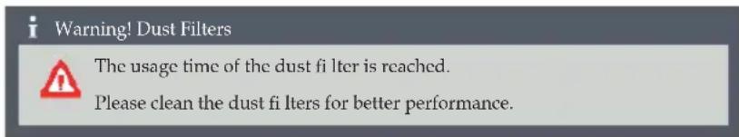 Warning! Dust Filters The usage time of the dust fi lter is reached. Please clean the dust fi liters for better performance.
